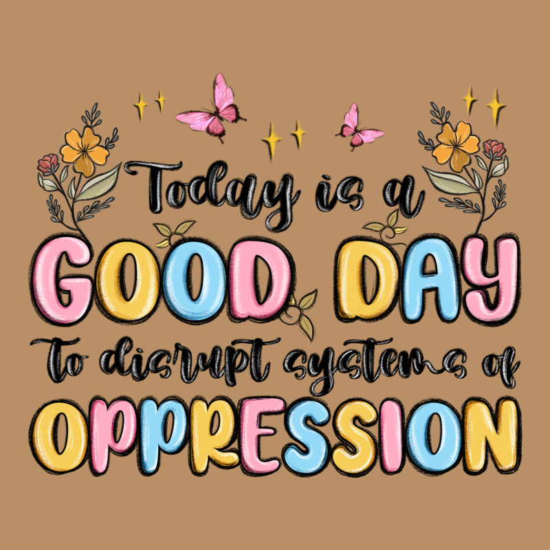 Today Is A Good Day To Disrupt Systems Of Oppressi Vintage Hoodie by MaliasSmallBusiness | Teevron