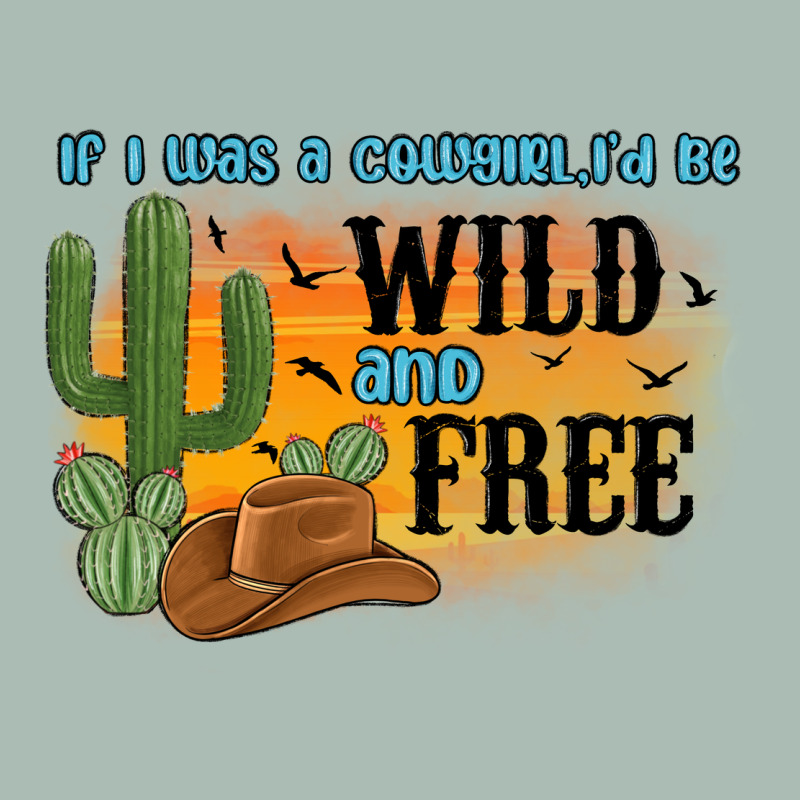 If I Was A Cowgirl I D Be Wild And Free Classic Tee by MaliasSmallBusiness | Teevron