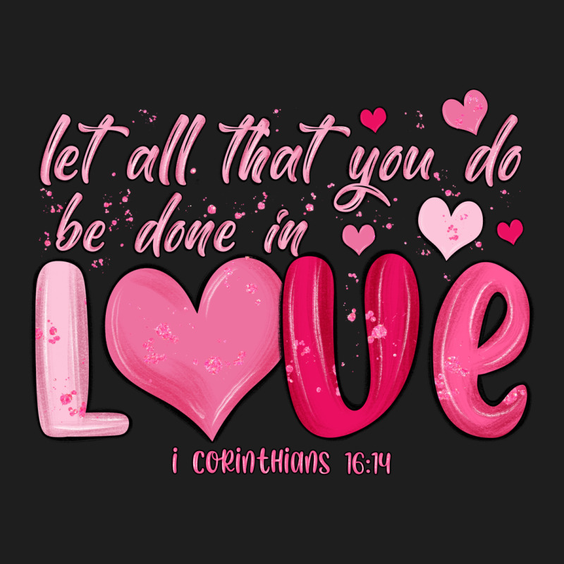 Let All That You Do Be Done In Love Classic Tee by MaliasSmallBusiness | Teevron
