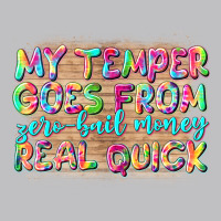 My Temper Goes From Zerobail Money Real Quick Classic Tee | Teevron