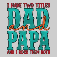 I Have Two Titles Dad And Papa And I Rock Them Both Premium Tee | Teevron