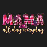 Mama All Day Everyday Classic Tee | Teevron