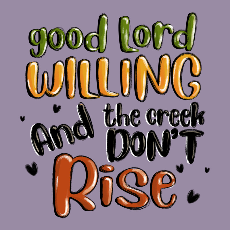 Good Lord Willing And The Creek Dont Rise Classic Tee by MaliasSmallBusiness | Teevron