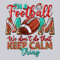 I'm A Football Mom We Don't Do That Keep Calm Heavyweight Sweatshirt | Teevron