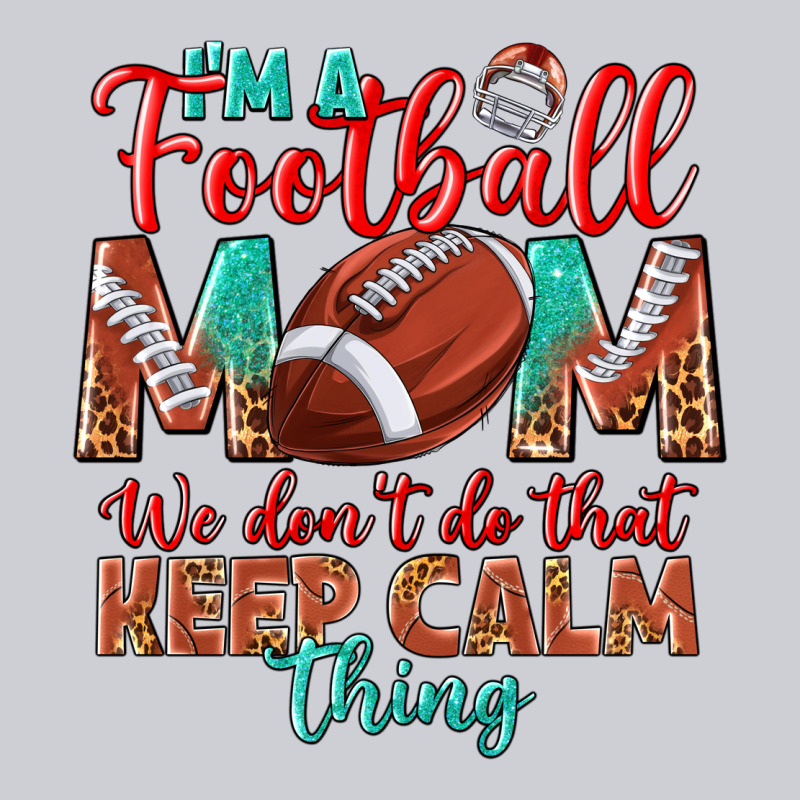 I'm A Football Mom We Don't Do That Keep Calm Heavyweight Sweatshirt by BundleAndBundleShop | Teevron