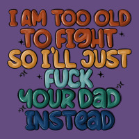 I'm Too Old To Fight So I'll Just Fuck Your Dad In Vintage Hoodie | Teevron