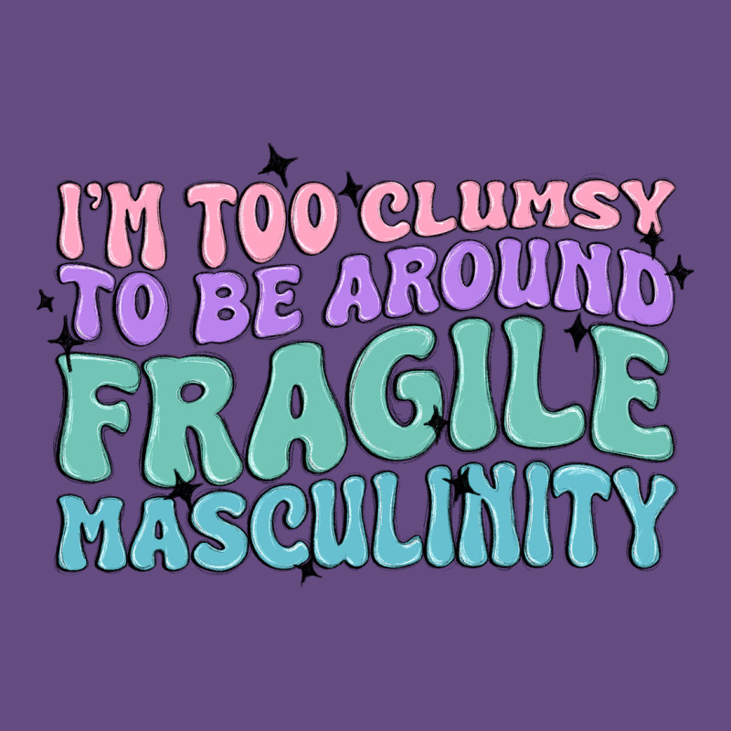 I'm Too Clumsy To Be Around Fragile Masculinity Vintage Hoodie by MaliasSmallBusiness | Teevron