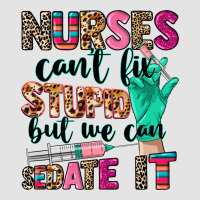 Nurses Can't Fix Stupid Premium Sweatshirt | Teevron
