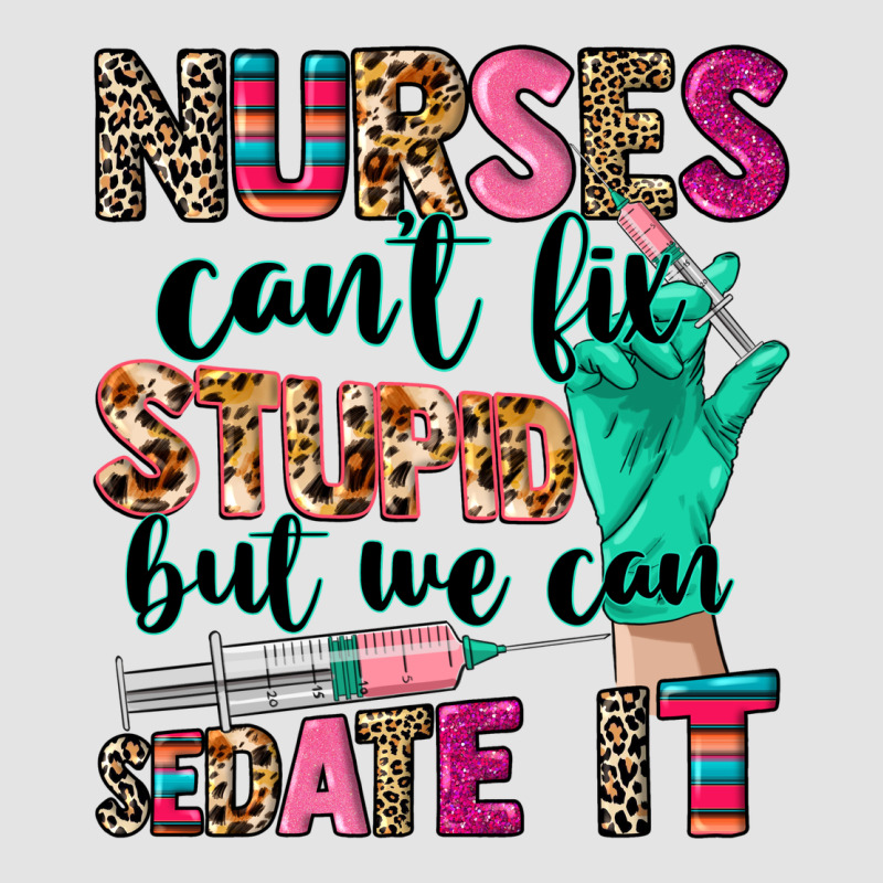 Nurses Can't Fix Stupid Premium Sweatshirt by CowGirlArtShop | Teevron