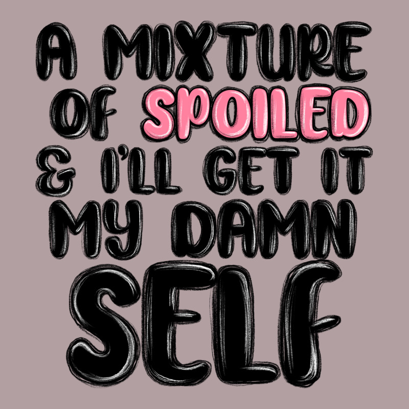 A Mixture Of Spoiled And Ill Get It My Damn Self Vintage Hoodie by MaliasSmallBusiness | Teevron
