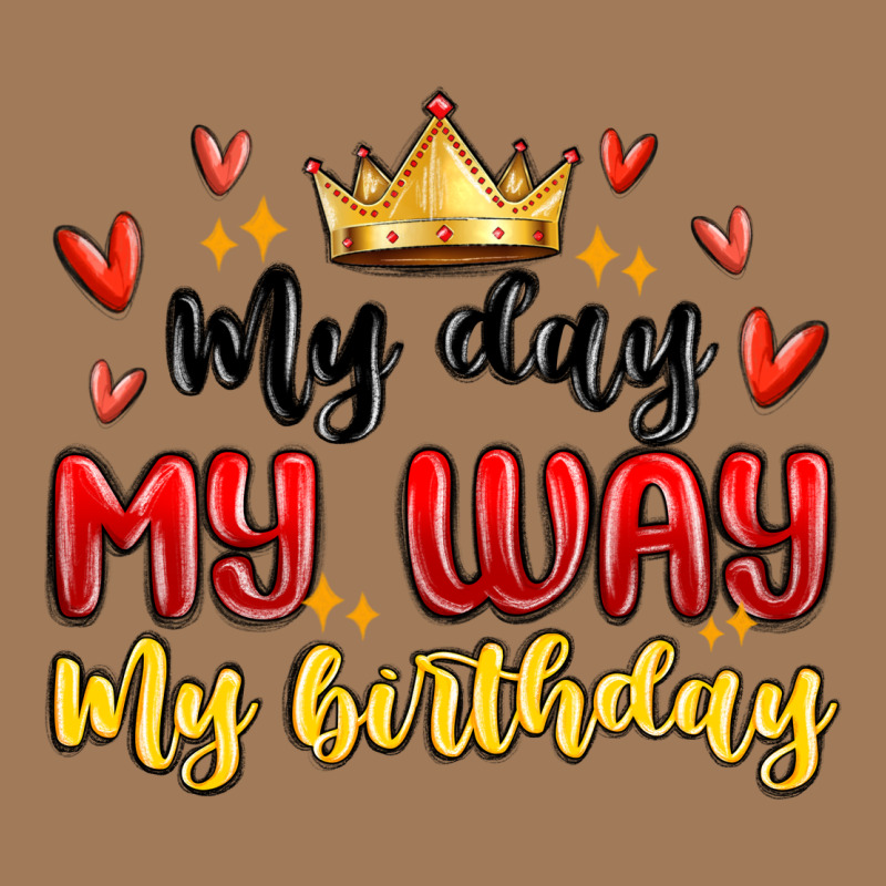 My Day My Way My Birthday Classic Tee by MaliasSmallBusiness | Teevron