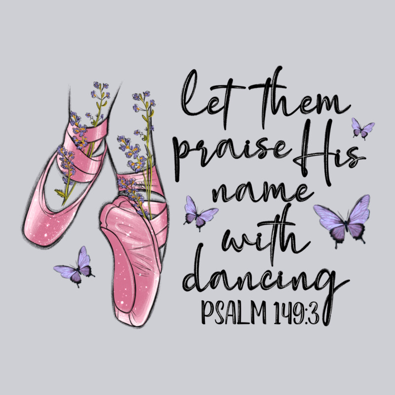Let Them Praise His Name With Dancing Classic Tee by MaliasSmallBusiness | Teevron