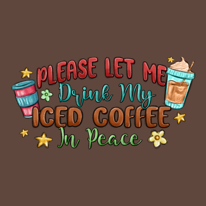 Please Let Me Drink My Iced Coffee In Peace Classic Tee by MaliasSmallBusiness | Teevron