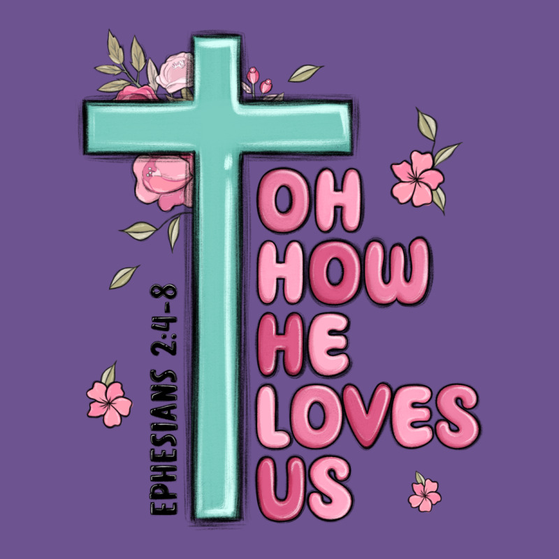 Oh How He Loves Us Ephesians 2 4 8 Vintage Tee by MaliasSmallBusiness | Teevron