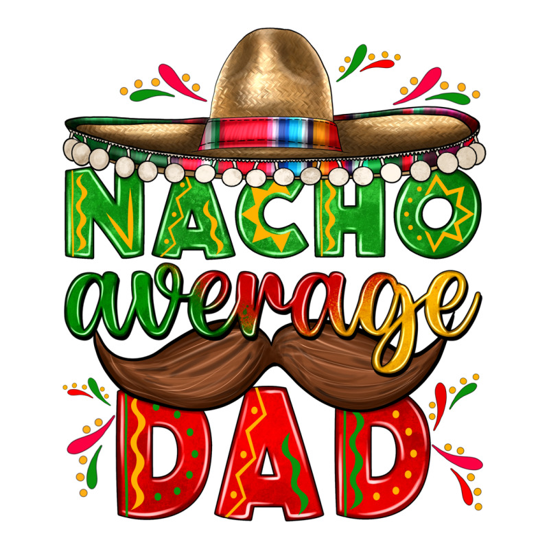 Nacho Average Dad With Mustache Zipper Hoodie by texasbilliewilder | Teevron
