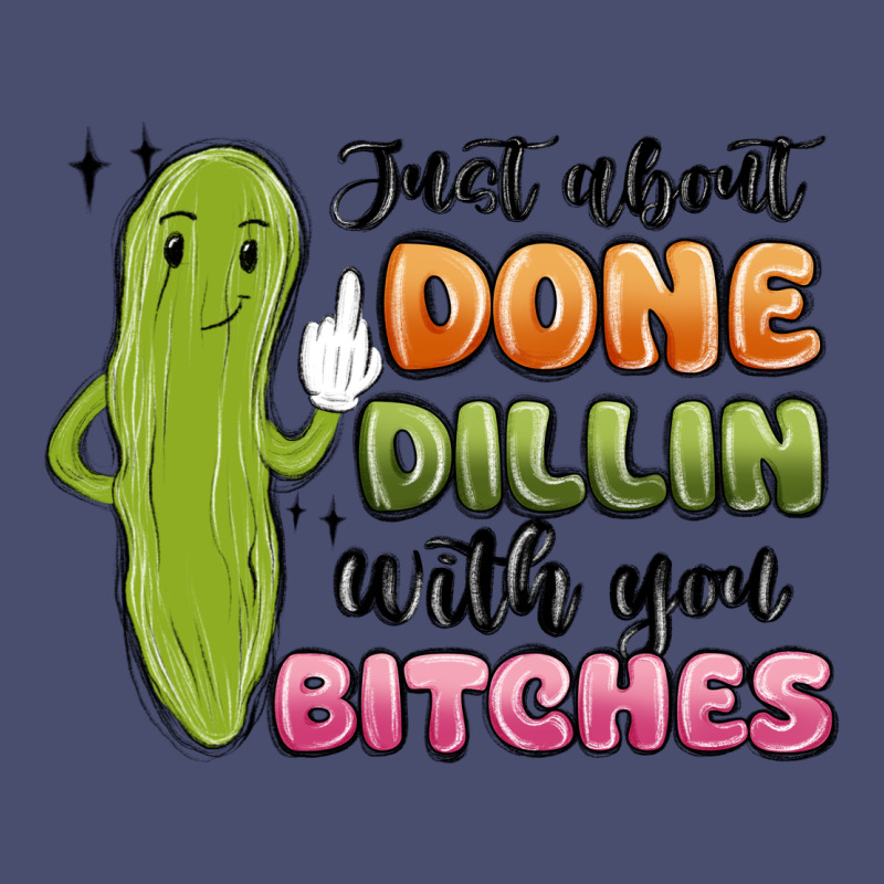 Just About Done Dillin With You Bitches Vintage Tee by MaliasSmallBusiness | Teevron