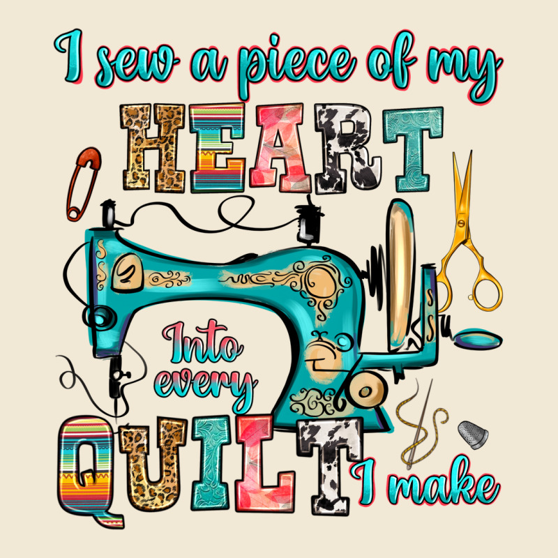 I Sew A Piece Of My Heart Into Every Quilt I Make Ladies Tee by RanaPortraitStore | Teevron