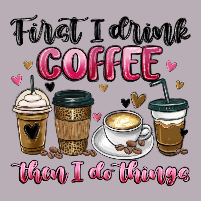 First I Drink Coffee Then I Do Things Vintage Tee by MaliasSmallBusiness | Teevron