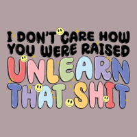 I Don't Care How You Were Raised Unlearn That Shit Vintage Hoodie | Teevron