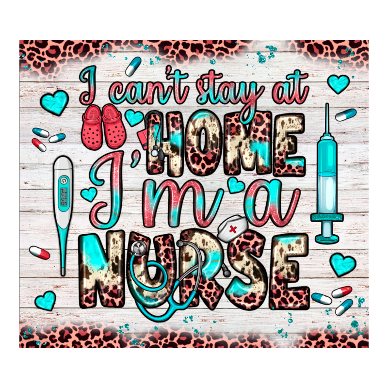 I Can’t Stay At Home I’m A Nurse Ladies Tee by JahusDesignShop | Teevron