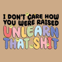I Dont Care How You Were Raised Unlearn That Shit Vintage Hoodie | Teevron