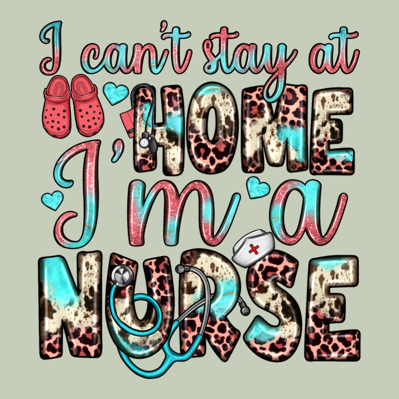 I Can’t Stay At Home I’m A Nurse Ladies Tee by JahusDesignShop | Teevron