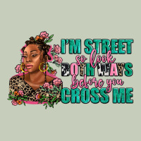 I Am Street So Look Both Ways Before You Cross Me Ladies Tee | Teevron