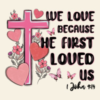 We Love Because He First Loved Us Vintage Tee | Teevron