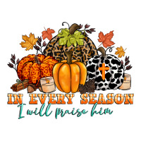 in every season i will praise him | Teevron
