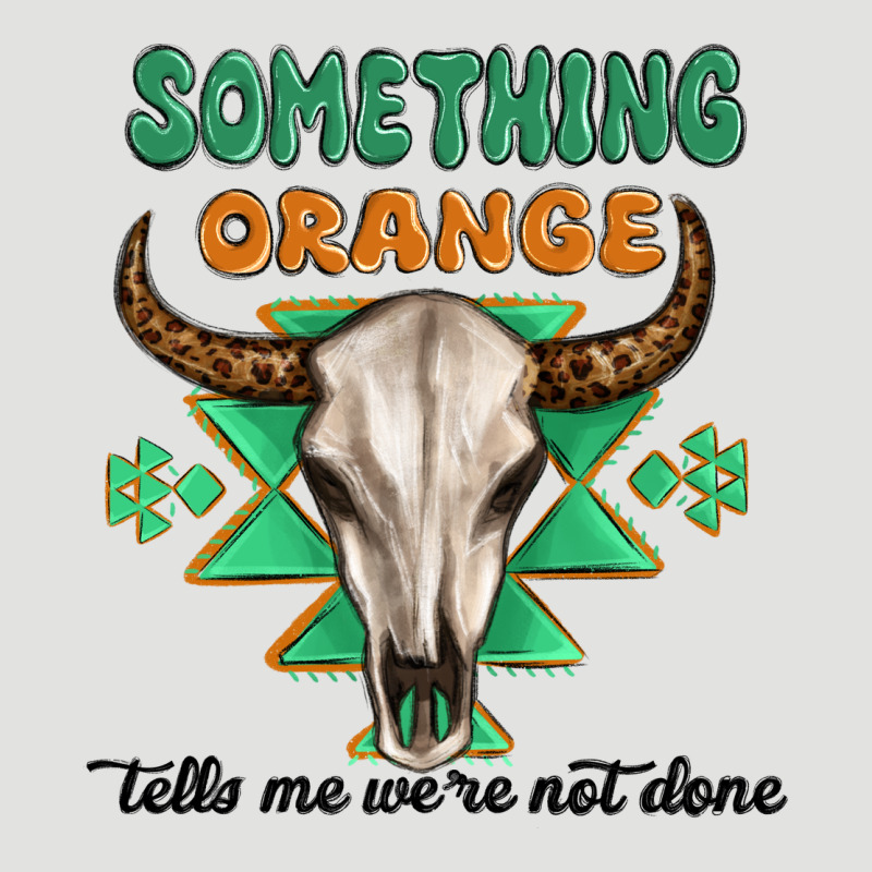 Something Orange Tells Me Were Not Done Classic Tee by MaliasSmallBusiness | Teevron