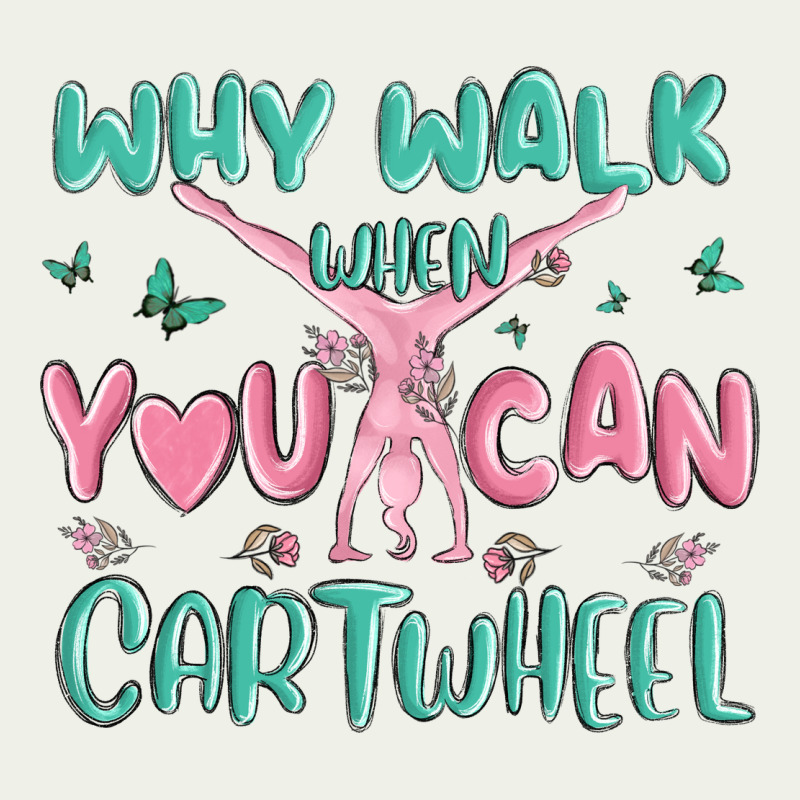 Why Walk Then You Can Cartwheel Urban Heavy Tee by MaliasSmallBusiness | Teevron