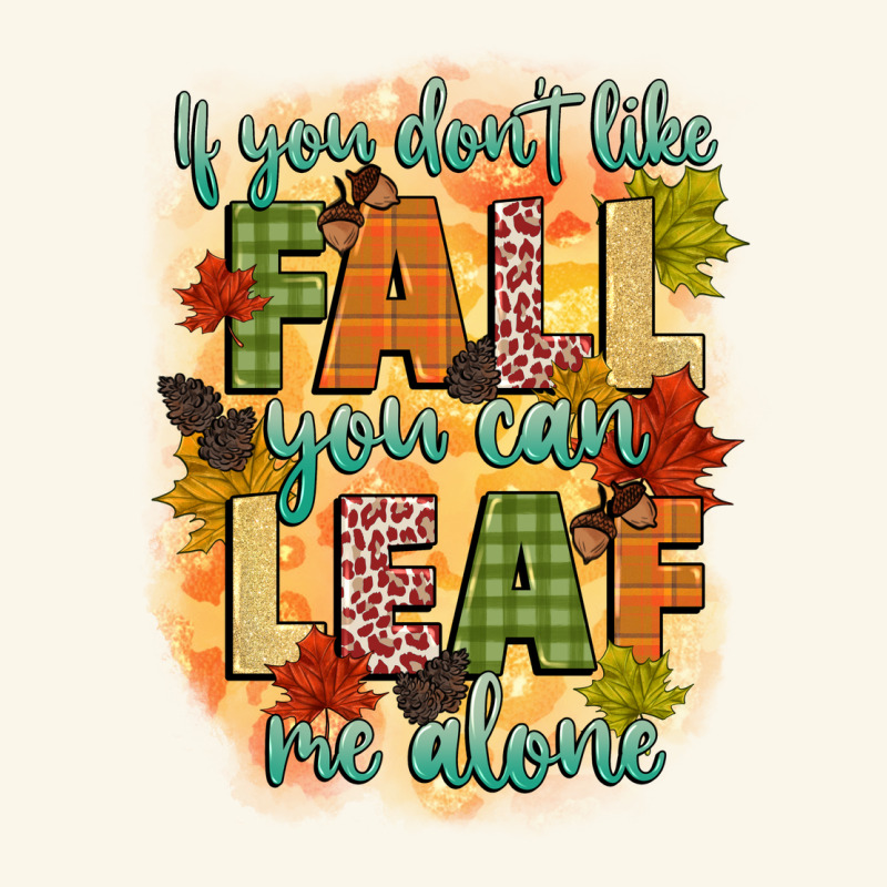 If You Dont Like Fall You Can Leaf Me Alone Premium Hoodie by CowGirlArtShop | Teevron