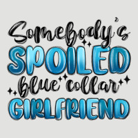 Somebodys Spoiled Blue Collar Girlfriend Classic Tee | Teevron