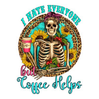 i hate everyone but coffee helps western skeleton coffee sunflowers | Teevron