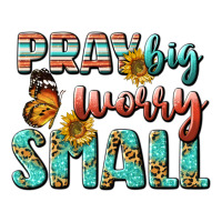 pray big worry small | Teevron