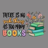 There Is No Such Thing As Too Many Books Vintage Tee | Teevron