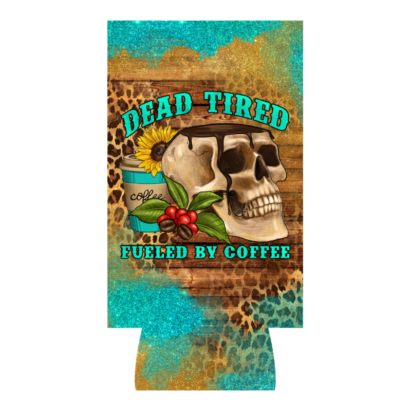 Dead Tired Fueled By Coffee 12 Oz Can Cooler  (slim) Premium Tee by Artiststas | Teevron