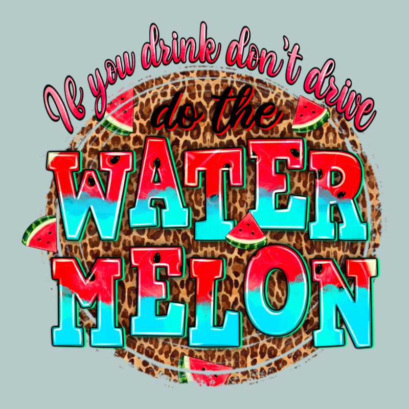 If You Drink Dont Drive Do The Watermelon Heavy Core Tee by AdoDesignShop | Teevron