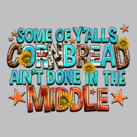 Some Of Yalls Cornbread Aint Done In The Middle Classic Tee | Teevron