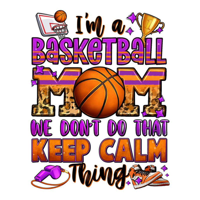 I'm A Baskeball Mom We Don't Do That Keep Calm Thi Premium Tee by Jasminsmagicworld | Teevron