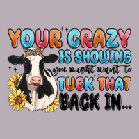 Your Crazy Is Showing You Might Want To Tuck That Vintage Tee | Teevron