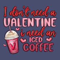 I Don T Need A Valentine I Need An Iced Coffee Vintage Tee | Teevron
