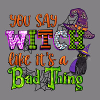 You Say Witch Like Its A Bad Thing Heavyweight Hoodie | Teevron