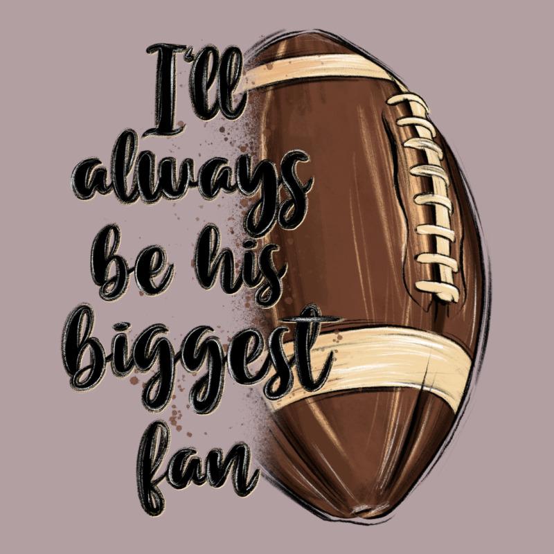I Ll Always Be His Biggest Fan Vintage Hoodie by MaliasSmallBusiness | Teevron