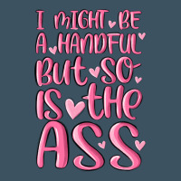 I Might Be A Handful But So Is This Ass Urban Heavy Tee | Teevron