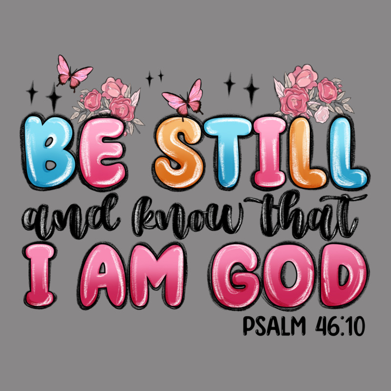 Be Still And Know That I Am God Psalm 46 10 Vintage Tee by MaliasSmallBusiness | Teevron