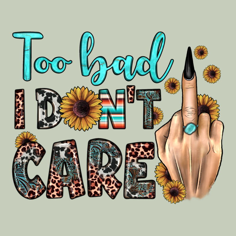 Too Bad I Don't Care Ladies Tee by JahusDesignShop | Teevron