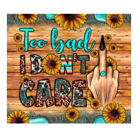 too bad i don't care | Teevron