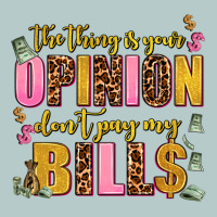 The Thing Is Your Opinion Dont Pay My Bills Heavy Core Tee | Teevron