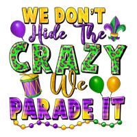 We Don't Hide The Crazy We Parade It | Teevron